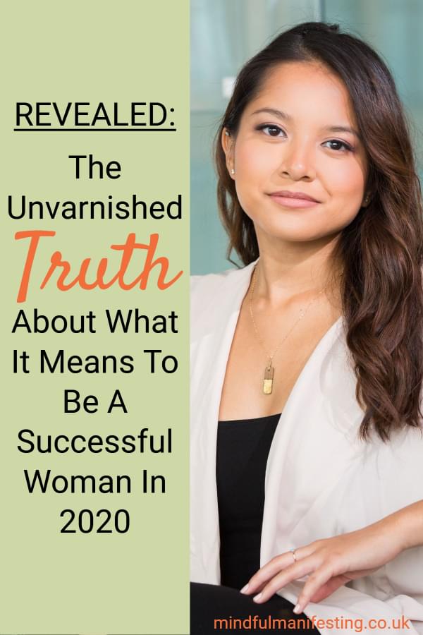 REVEALED: The Unvarnished TRUTH About What It Means To Be A Successful Woman In 2020 